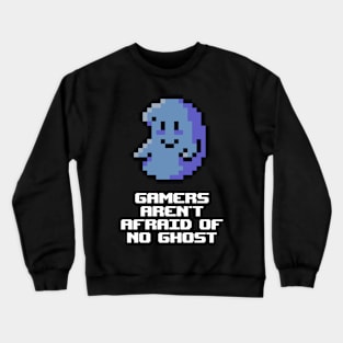 Gamers aren't afraid of no ghost Crewneck Sweatshirt